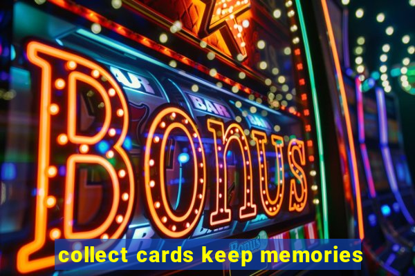 collect cards keep memories